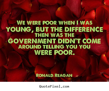 Ronald Reagan image quotes - We were poor when i was young, but the difference.. - Success sayings