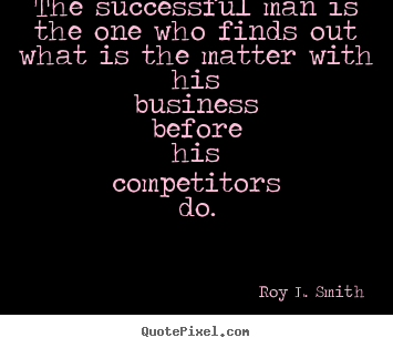 The successful man is the one who finds out what is the matter.. Roy L. Smith  success quotes