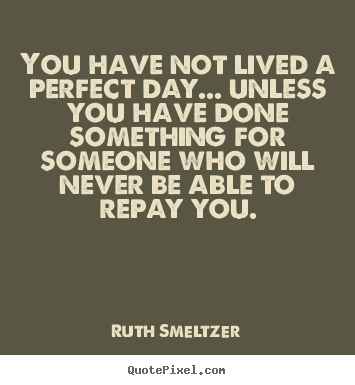 Success quote - You have not lived a perfect day... unless you have done something..
