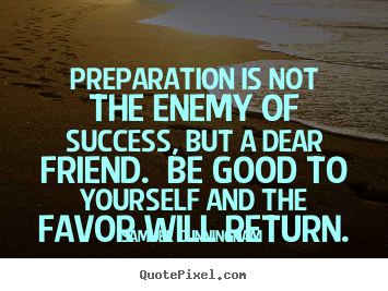 Samuel Cunningham picture quotes - Preparation is not the enemy of success, but a.. - Success quote
