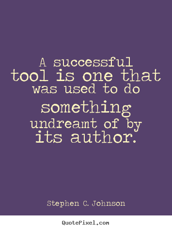 Success quotes - A successful tool is one that was used to do something..