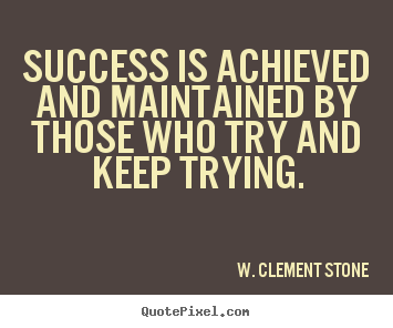 Quote about success - Success is achieved and maintained by those who try and..