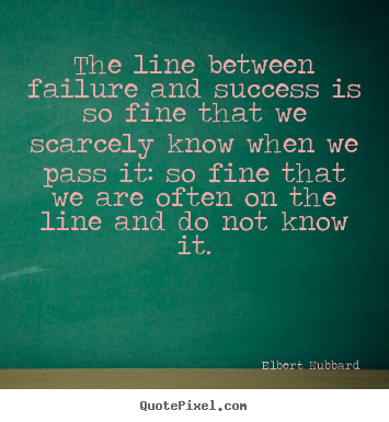 Make personalized picture quotes about success - The line between failure and success is so fine that we scarcely..