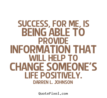 Success quotes - Success, for me, is being able to provide information that will help..