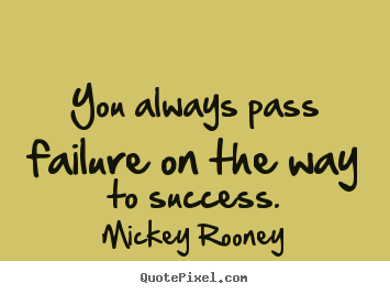 Success quotes - You always pass failure on the way to success.