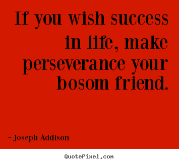 Success quotes - If you wish success in life, make perseverance..