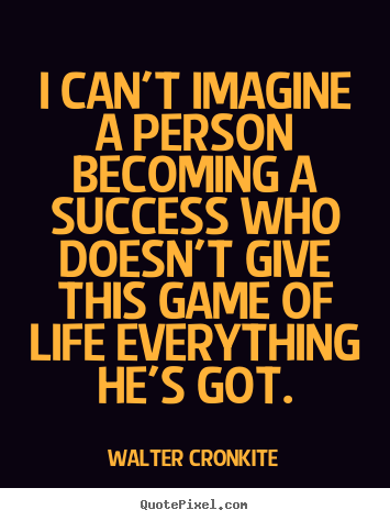 Success quotes - I can't imagine a person becoming a success who doesn't..