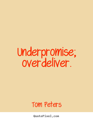 Quotes about success - Underpromise; overdeliver.