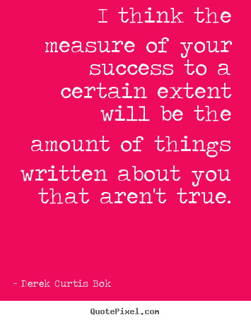 Quote about success - I think the measure of your success to a certain..