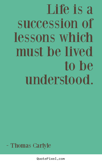 Customize photo quotes about success - Life is a succession of lessons which must be lived to be..