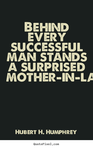 Quotes about success - Behind every successful man stands a surprised..