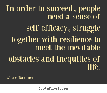Create your own photo quotes about success - In order to succeed, people need a sense of self-efficacy,..