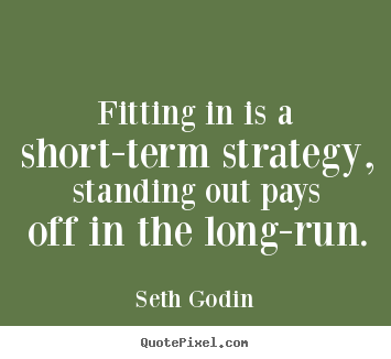 Quote about success - Fitting in is a short-term strategy, standing..