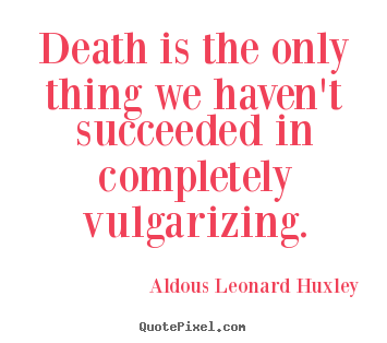 Diy picture quotes about success - Death is the only thing we haven't succeeded in completely..