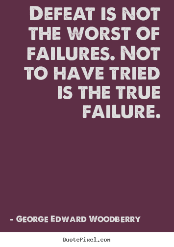 How to make picture quotes about success - Defeat is not the worst of failures. not to have tried is the true..