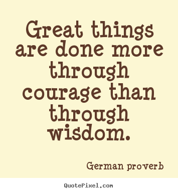 Success quotes - Great things are done more through courage..