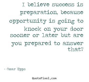 Omar Epps picture quotes - I believe success is preparation, because opportunity.. - Success quote