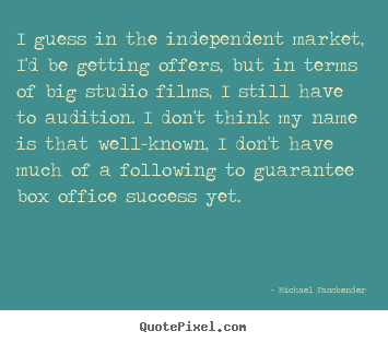 Success quotes - I guess in the independent market, i'd be getting..