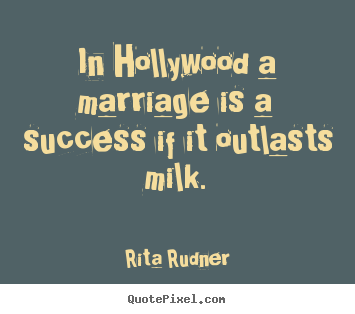 Create your own picture quote about success - In hollywood a marriage is a success if it outlasts milk.