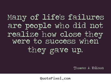 Quote about success - Many of life's failures are people who did not realize how close they..