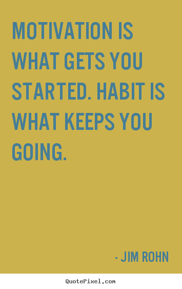 Success quote - Motivation is what gets you started. habit is what keeps you going.
