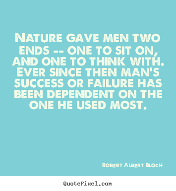Success quotes - Nature gave men two ends -- one to sit on, and one..