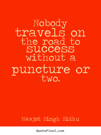 Success quotes - Nobody travels on the road to success without..