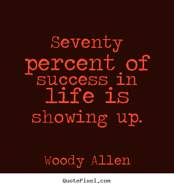 Quotes about success - Seventy percent of success in life is showing..
