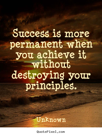 Success quote - Success is more permanent when you achieve it without..