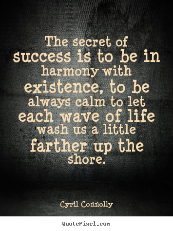 Quotes about success - The secret of success is to be in harmony with existence, to..