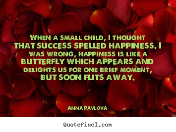 Anna Pavlova picture quotes - When a small child, i thought that success spelled.. - Success quotes