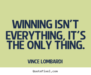 Success quote - Winning isn't everything, it's the only thing.