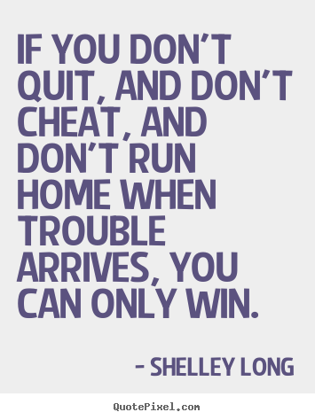 How to make picture quotes about success - If you don't quit, and don't cheat, and don't run..