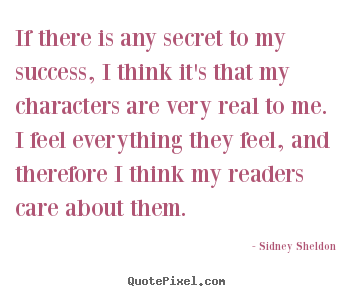 Quotes about success - If there is any secret to my success, i think it's that my characters..
