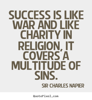 How to make photo quotes about success - Success is like war and like charity in religion, it covers a multitude..