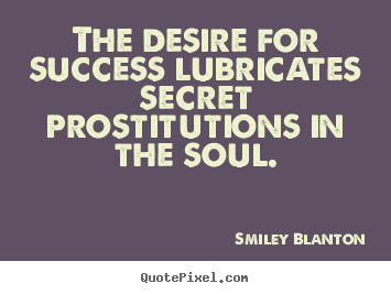 Create photo quotes about success - The desire for success lubricates secret prostitutions..