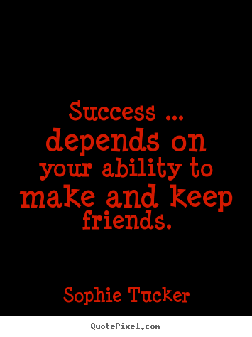Success quote - Success ... depends on your ability to make..