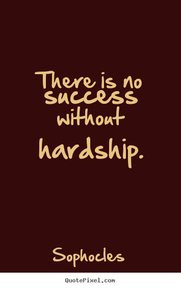 Make personalized photo quotes about success - There is no success without hardship.