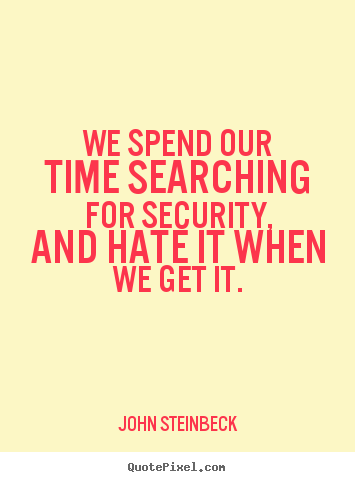 Quotes about success - We spend our time searching for security, and hate it..