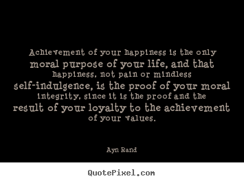 Success quotes - Achievement of your happiness is the only moral..