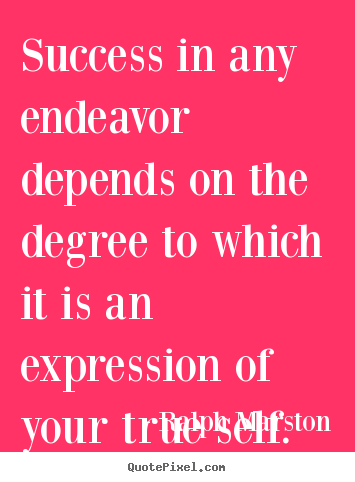 Ralph Marston poster quotes - Success in any endeavor depends on the degree to.. - Success quotes