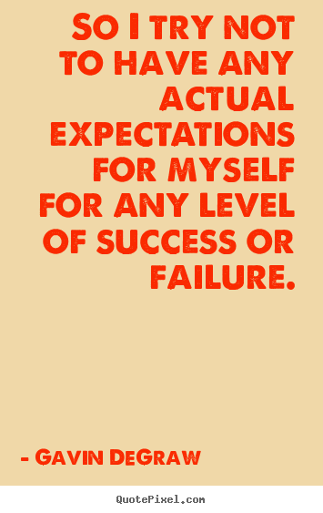 Gavin DeGraw picture quotes - So i try not to have any actual expectations for myself for any.. - Success quotes