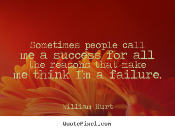 Make custom picture quotes about success - Sometimes people call me a success for all the..