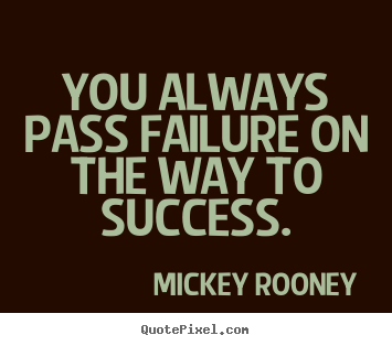 Success quote - You always pass failure on the way to success.