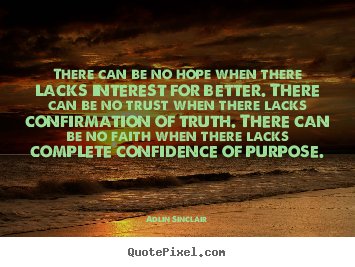 There can be no hope when there lacks interest for better. there.. Adlin Sinclair good success quotes