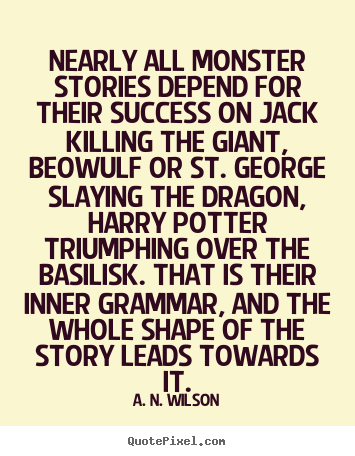 Quotes about success - Nearly all monster stories depend for their success on jack killing..