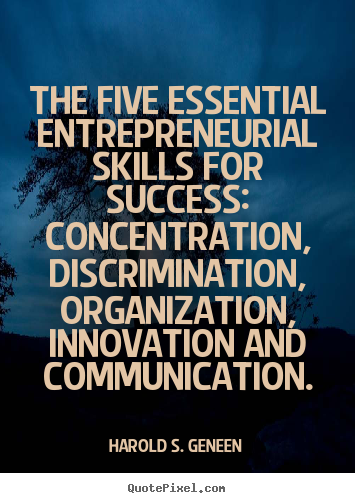 Quotes about success - The five essential entrepreneurial skills for success: concentration,..