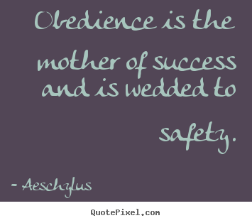 Success quotes - Obedience is the mother of success and is wedded to..