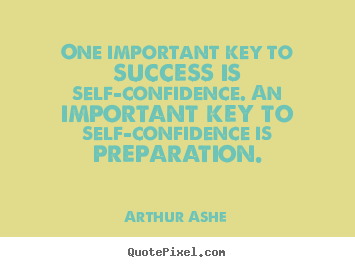 Success quotes - One important key to success is self-confidence. an important key..