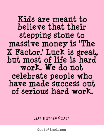 Quote about success - Kids are meant to believe that their stepping..